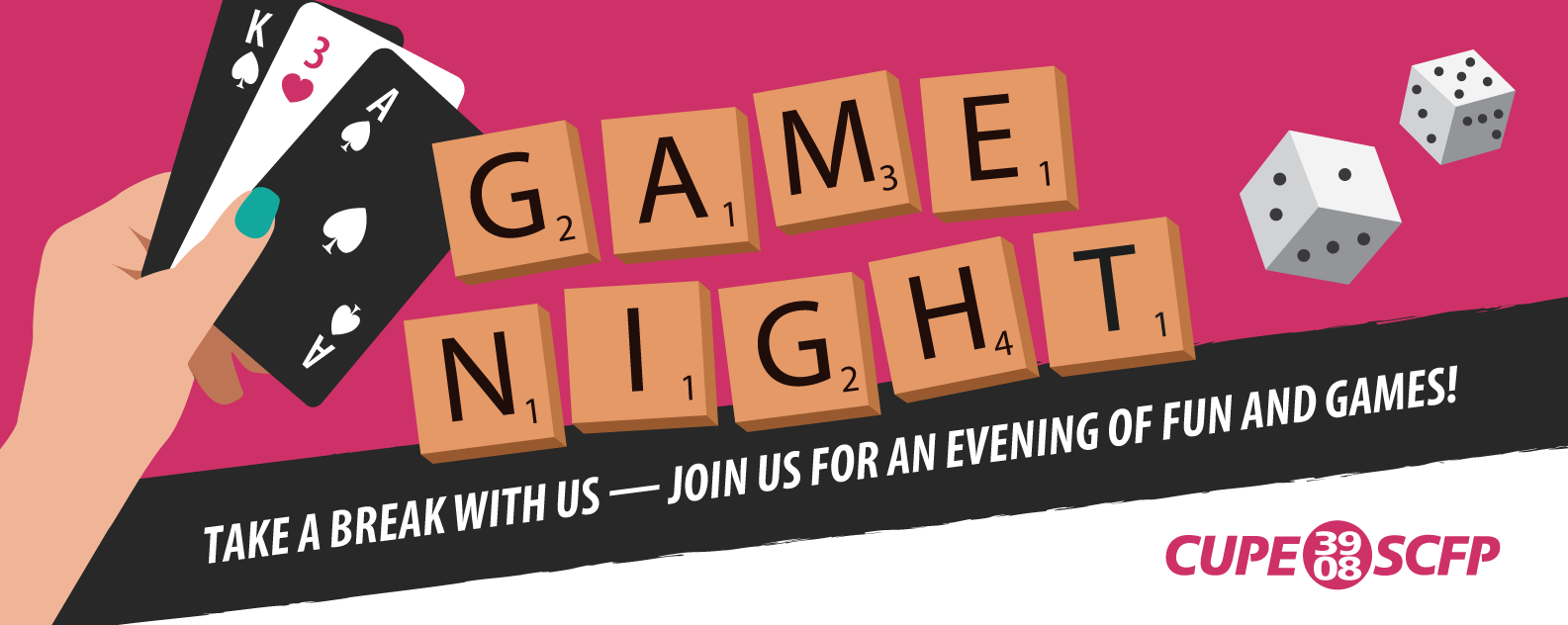 Game Night! Take a break with us -- Join us for an evening of fun and games. Illustration of hand holding cards with "Game Night" written in scrabble tiles. Dice being rolled in corner of graphic.